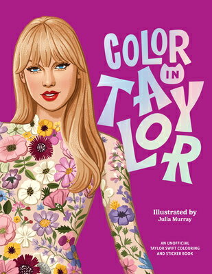 Color in Taylor: A Unofficial Taylor Swift Coloring and Sticker Book COLOR IN TAYLOR [ Julia Murray ]