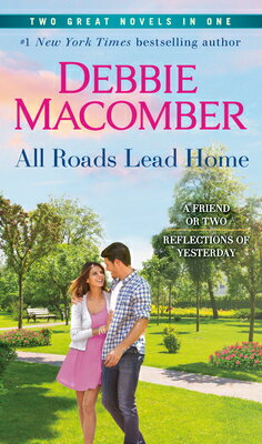 All Roads Lead Home: A 2-In-1 Collection: Friend or Two and Reflections of Yesterday HOME C [ Debbie Macomber ]