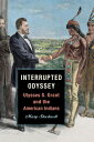 Interrupted Odyssey: Ulysses S. Grant and the American Indians INTERRUPTED ODYSS...