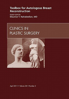 Toolbox for Autologous Breast Reconstruction, an Issue of Clinics in Plastic Surgery: Volume 38-2 TOOLBOX FOR AUTOLOGOUS BREAST （Clinics: Surgery） [ Maurice Y. Nahabedian ]