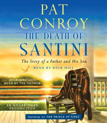 The Death of Santini: The Story of a Father and His Son DEATH OF SANTINI 12D [ Pat Conroy ]