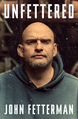 Unfettered UNFETTERED [ John Fetterman ]