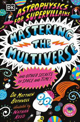 Astrophysics for Supervillains 3 Mastering the Multiverse (and Other Secrets of Space and Time) ASTROPHYSICS FOR SUPERVILLAINS 