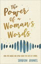 The Power of a Woman 039 s Words: How the Words You Speak Shape the Lives of Others POWER OF A WOMANS WORDS Sharon Jaynes