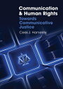 Communication and Human Rights: Towards Communicative Justice COMMUNICATION & HUMAN RIGHTS 