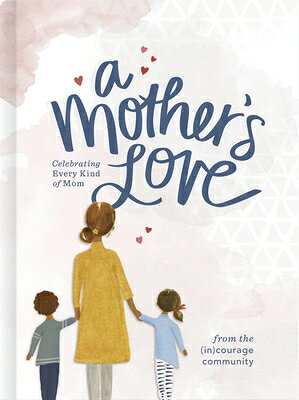 A Mother's Love: Celebrating Every Kind of Mom MOTHERS LOVE [ (in)Courage ]