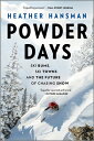 Powder Days: Ski Bums, Towns, and the Future of Chasing Snow DAYS FIRST TIME TRADE/E [ Heather Hansman ]