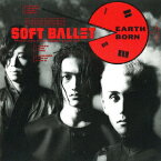 EARTH　BORN(完全生産限定)【アナログ盤】 [ SOFT　BALLET ]