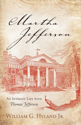 Martha Jefferson: An Intimate Life with Thomas Jefferson MARTHA JEFFERSON [ William G. Hyland Jr, Jr. ]