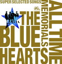 THE BLUE HEARTS 30th ANNIVERSARY ALL TIME MEMORIALS ～SUPER SELECTED SONGS～ (2CD通常盤) [ THE BLUE HEARTS ]