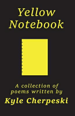 Yellow Notebook: A Collection of Poems YELLOW NOTEBK [ Kyle Cherpeski ]