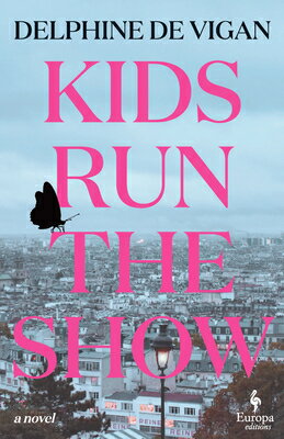 Kids Run the Show KIDS RUN THE SHOW [ Delphine de Vigan ]