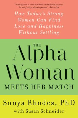 The Alpha Woman Meets Her Match: How Today's Strong Women Can Find Love and Happiness Without Settli ALPHA WOMAN MEETS HER MATCH [ Sonya Rhodes ]