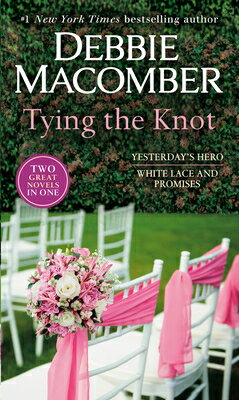Tying the Knot: A 2-In-1 Collection: Yesterday's Hero and White Lace and Promises TYING THE KNOT A 2-IN-1 COLL [ Debbie Macomber ]
