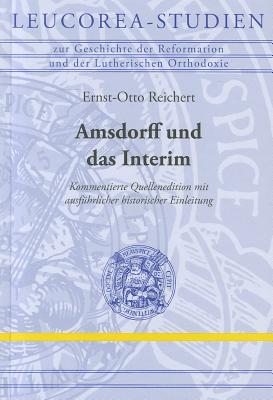 Amsdorff Und Das Interim GER-AMSDORFF UND DAS INTERIM （Leucorea-Studien Zur Geschichte der Reformation Und der Luth） 