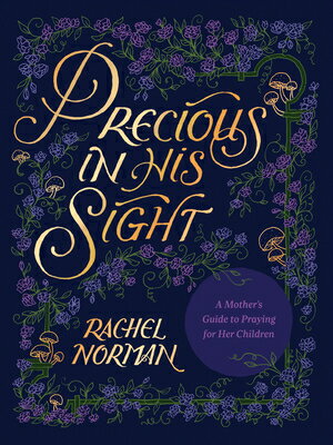 Precious in His Sight: A Mother's Guide to Praying for Her Children SIGHT [ Rachel Norman ]