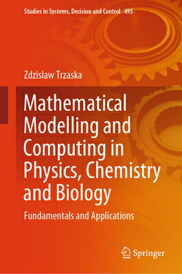 Mathematical Modelling and Computing in Physics, Chemistry and Biology: Fundamentals and Application MATHEMATICAL MODELLING COMPU （Studies in Systems, Decision and Control） Zdzislaw Trzaska