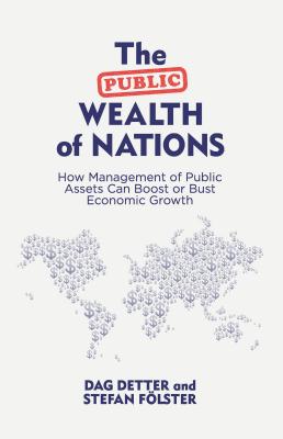 The Public Wealth of Nations: How Management of Public Assets Can Boost or Bust Economic Growth PUBLIC WEALTH OF NATIONS 2015/ D. Detter