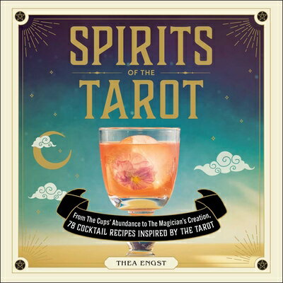 Spirits of the Tarot: From the Cups' Abundance to the Magician's Creation, 78 Cocktail Recipes Inspi SPIRITS OF THE TAROT [ Thea Engst ]