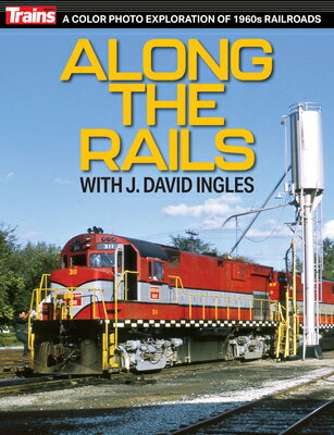 Along the Rails with J David Ingles ALONG THE RAILS W/J DAVID INGL [ Trains Magazine ]