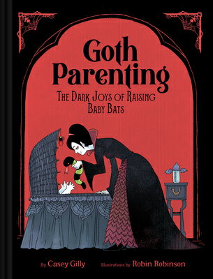 Goth Parenting: The Dark Joys of Raising Baby Bats GOTH PARENTING [ Casey Gilly ]