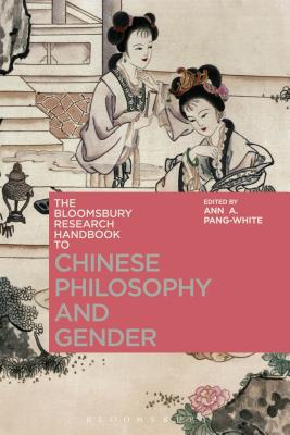 The Bloomsbury Research Handbook of Chinese Philosophy and Gender BLOOMSBURY RESEARCH HANDBK OF （Bloomsbury Research Handbooks in Asian Philosophy） [ Ann A. Pang-White ]