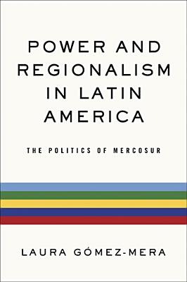 Power and Regionalism in Latin America: The Politics of Mercosur POWER & REGIONALISM IN LATIN A （Kellogg Institute Democracy and Development） [ Laura Gmez-Mera ]