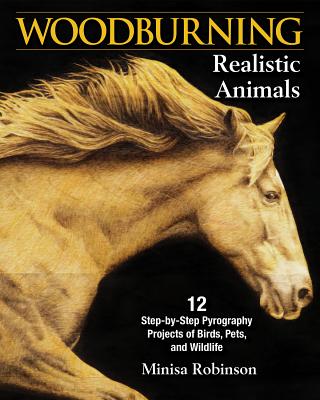 Woodburning Realistic Animals: 12 Step-By-Step Pyrography Projects of Birds, Pets, and Wildlife WOODBURNING REALISTIC ANIMALS [ Minisa Robinson ]