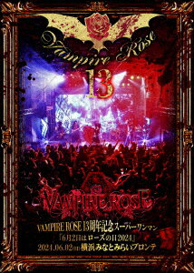 VAMPIRE ROSE13周年記念スーパーワンマン「6月2日はローズの日2024」