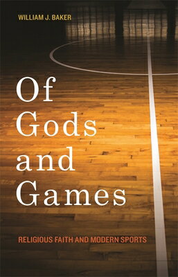 楽天楽天ブックスOf Gods and Games: Religious Faith and Modern Sports OF GODS & GAMES （George H. Shriver Lecture Religion in American History） [ William J. Baker ]