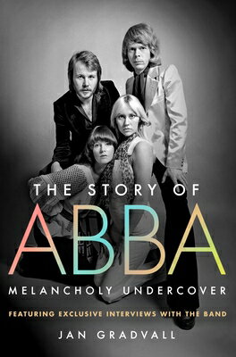 The Story of Abba: Melancholy Undercover STORY OF ABBA [ Jan Gradvall ]