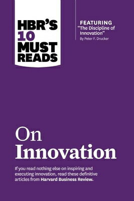 Hbr's 10 Must Reads on Innovation (with Featured Article the Discipline of Innovation, by Peter F. D HBRS 10 MUST READS ON INNOVATI （HBR's 10 Must Reads） 