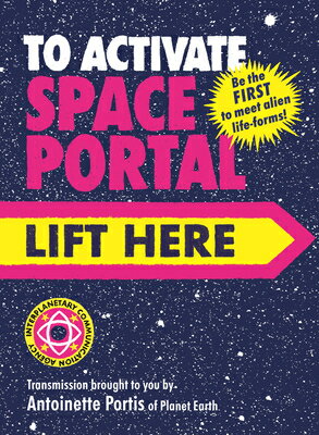 To Activate Space Portal, Lift Here TO ACTIVATE SPACE PORTAL LIFT [ Antoinette Portis ]