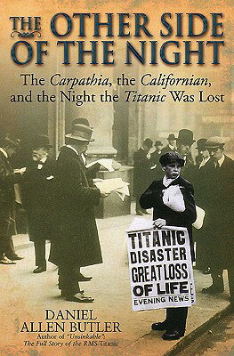 The Other Side of the Night: The Carpathia, the Californian and the Night the Titanic Was Lost OTHER SIDE OF THE NIGHT [ Daniel Allen Butler ]