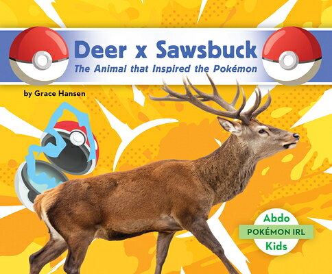 Deer X Sawsbuck: The Animal That Inspired the Pokmon: Animal That Inspired the Pokmon DEER X SAWSBUCK THE ANIMAL THA （Pokmon Irl） [ Grace Hansen ]