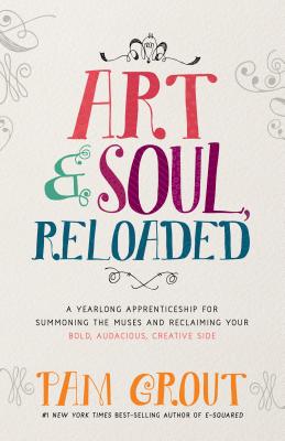 Art & Soul, Reloaded: A Yearlong Apprenticeship for Summoning the Muses and Reclaiming Your Bold, Au ART & SOUL RELOADED [ Pam Grout ]