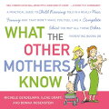 A practical guide to child rearing written by three hands-on moms that dispenses no-nonsense advice and reassurance--passed down like the wisdom of the ages--and all with a heaping tablespoon of humor.