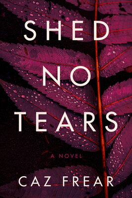 Shed No Tears SHED NO TEARS （Cat Kinsella Novel） [ Caz Frear ]