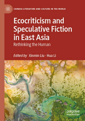 Ecocriticism and Speculative Fiction in East Asia: Rethinking the Human ECOCRITICISM & SPECULATIVE FIC （Chinese Literature and Culture in the World） 