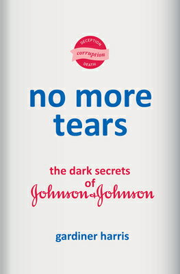 No More Tears: The Dark Secrets of Johnson & Johnson NO MORE TEARS [ Gardiner Harris ]