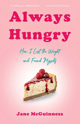 Always Hungry: How I Lost the Weight and Found Myself ALWAYS HUNGRY [ Jane McGuinness ]