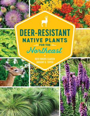 Deer-Resistant Native Plants for the Northeast DEER-RESISTANT NATIVE PLANTS F [ Ruth Rogers Clausen ]