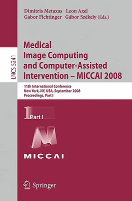 The two-volume set LNCS 5241 and LNCS 5242 constitute the refereed proceedings of the 11th International Conference on Medical Image Computing and Computer-Assisted Intervention, MICCAI 2008, held in New York, NY, USA, in September 2008. The program committee carefully selected 258 revised papers from numerous submissions for presentation in two volumes, based on rigorous peer reviews. The first volume includes 127 papers related to medical image computing, segmentation, shape and statistics analysis, modeling, motion tracking and compensation, as well as registration. The second volume contains 131 contributions related to robotics and interventions, statistical analysis, segmentation, intervention, modeling, and registration.