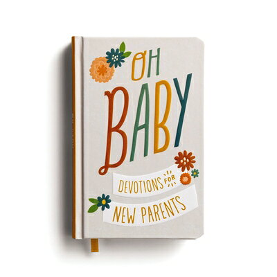 Oh, Baby! Devotions for New Parents: A 78-Day Devotional for New and Expecting Moms and Dads to Grow OH BABY DEVOTIONS FOR NEW PARE [ Dayspring ]