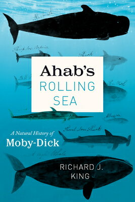 Ahab's Rolling Sea: A Natural History of Moby-Dick AHABS ROLLING SEA [ Richard J. King ]