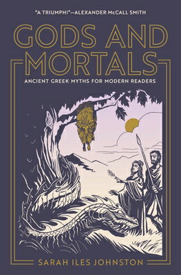 Gods and Mortals: Ancient Greek Myths for Modern Readers GODS & MORTALS [ Sarah Iles Johnston ]
