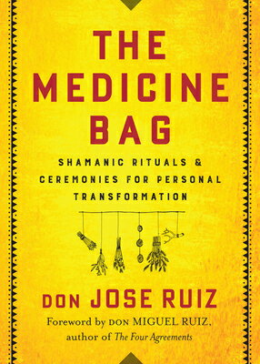 The Medicine Bag: Shamanic Rituals & Ceremonies for Personal Transformation