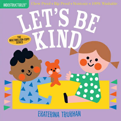 Indestructibles: Let's Be Kind (a First Book of Manners): Chew Proof - Rip Proof - Nontoxic - 100% W