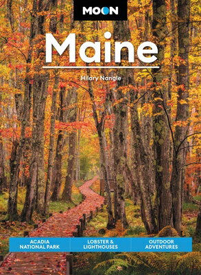 Moon Maine: Acadia National Park, Lobster Lighthouses, Outdoor Adventures MOON MAINE REV/E 9/E （Travel Guide） Hilary Nangle