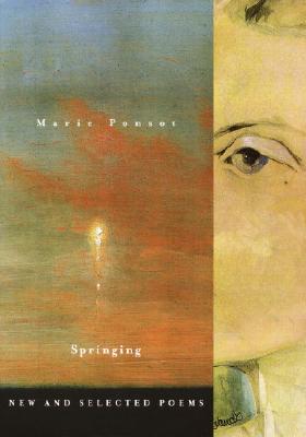 Springing: Springing: New and Selected Poems SPRINGING [ Marie Ponsot ]